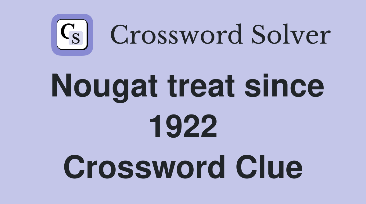 Nougat treat since 1922 Crossword Clue
