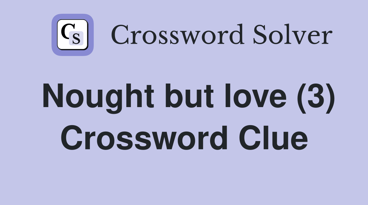 Nought but love (3) Crossword Clue