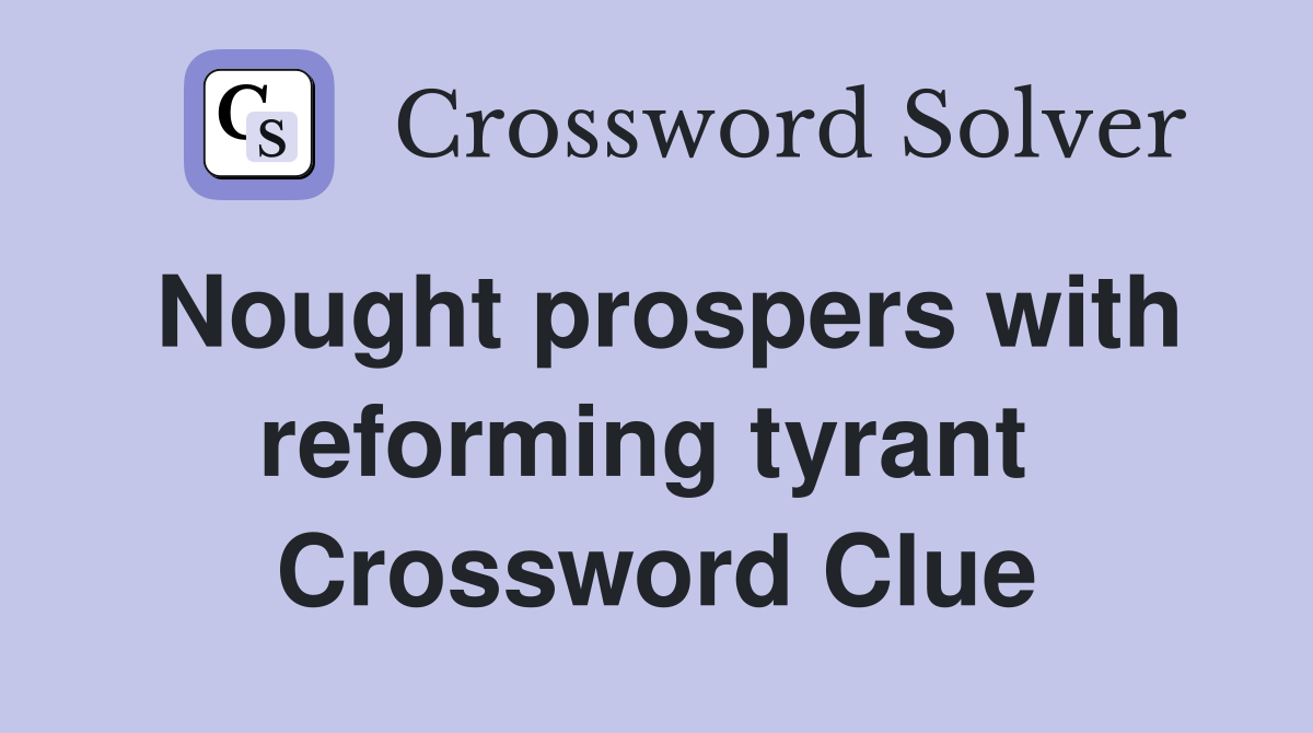 Nought prospers with reforming tyrant  Crossword Clue