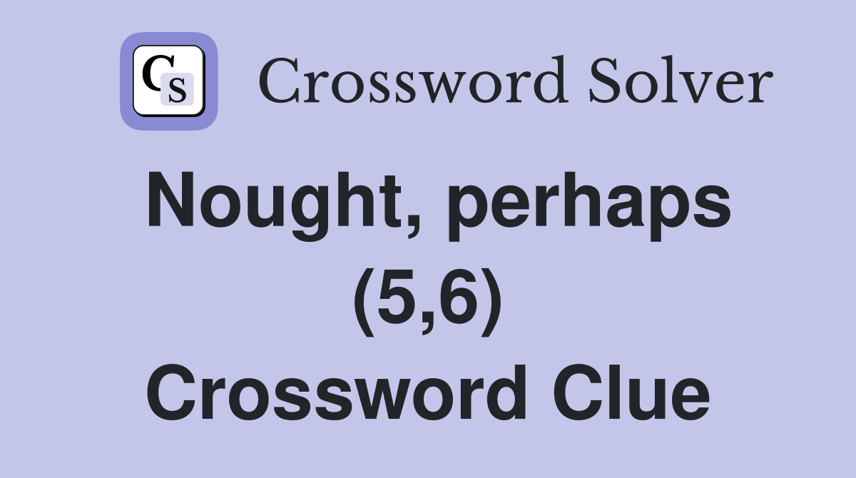 Nought, perhaps (5,6) Crossword Clue