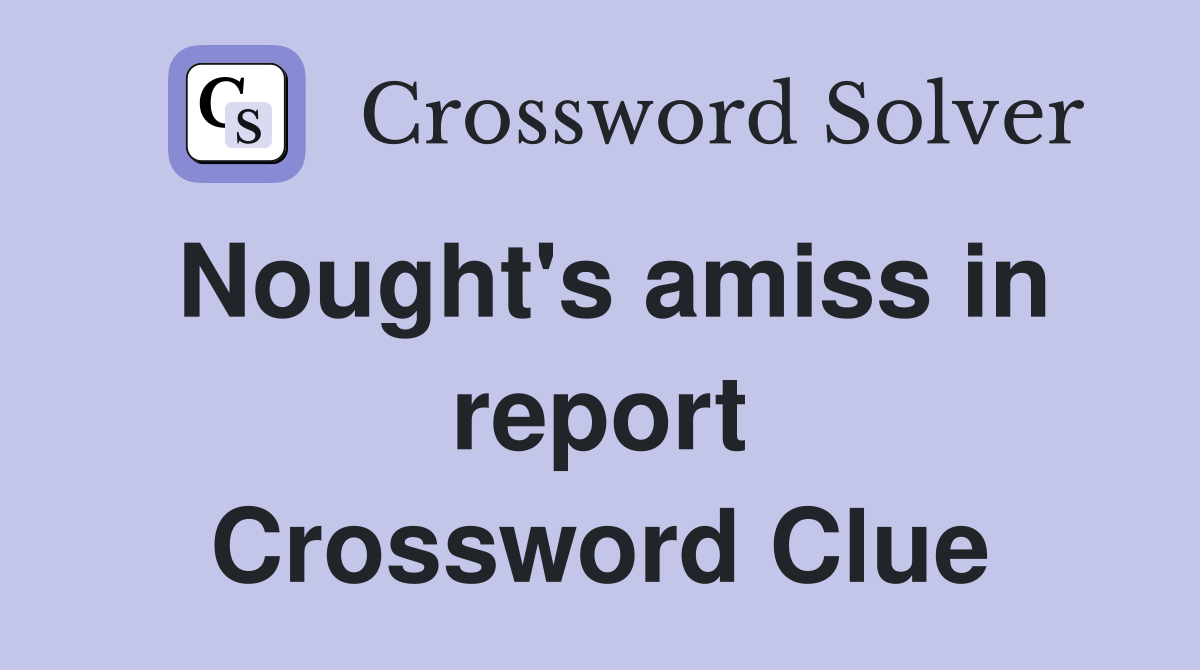 Nought's amiss in report Crossword Clue