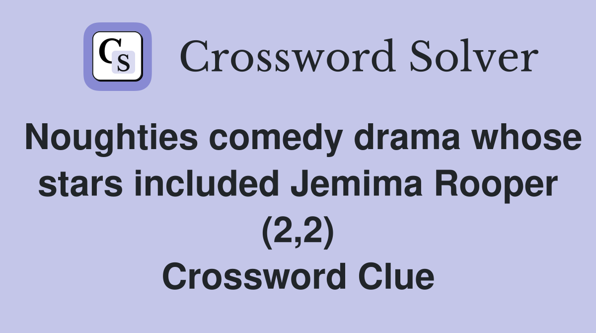 Noughties comedy drama whose stars included Jemima Rooper (2,2) Crossword Clue
