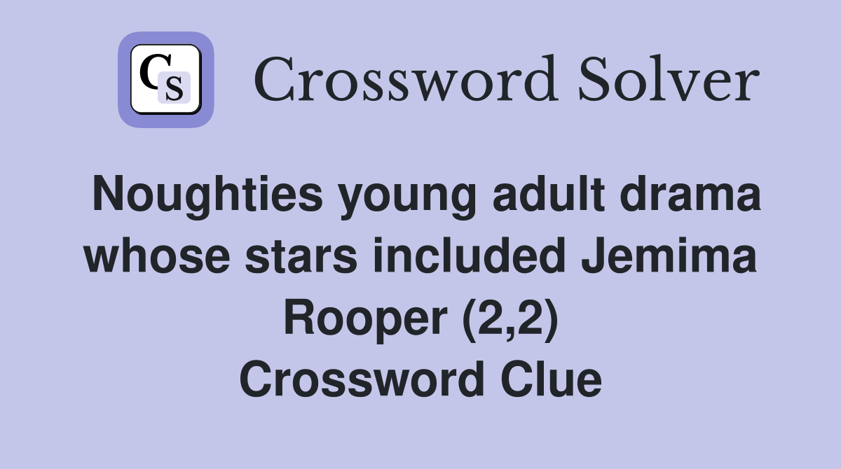 Noughties young adult drama whose stars included Jemima Rooper (2,2) Crossword Clue