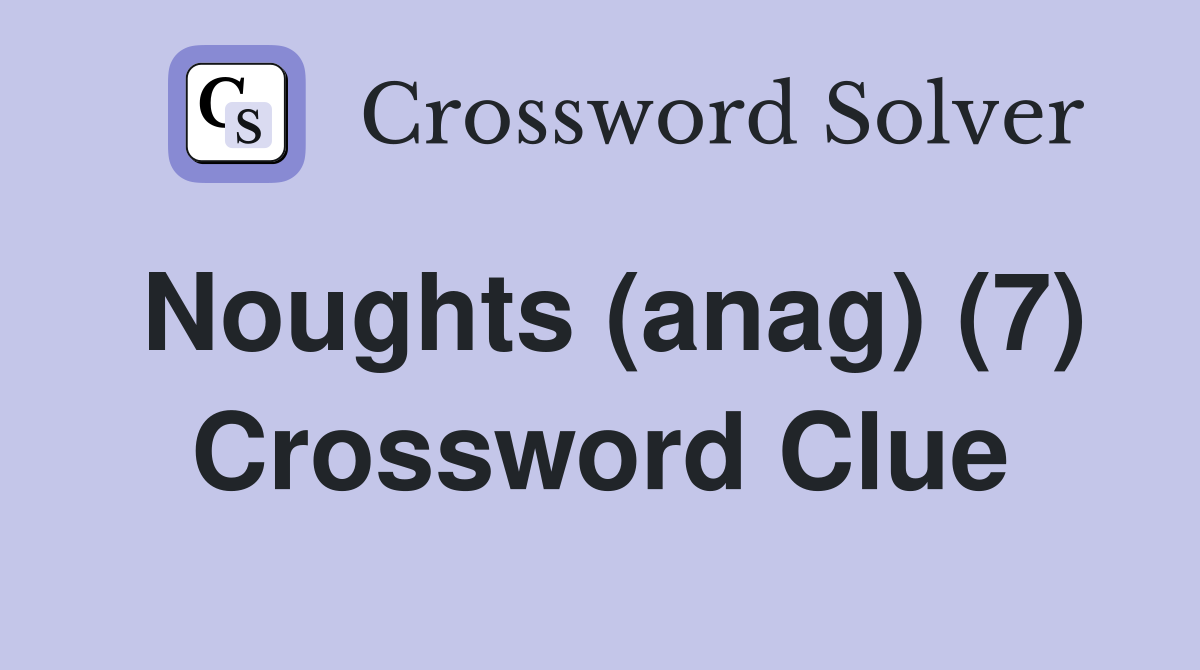 Noughts (anag) (7) Crossword Clue