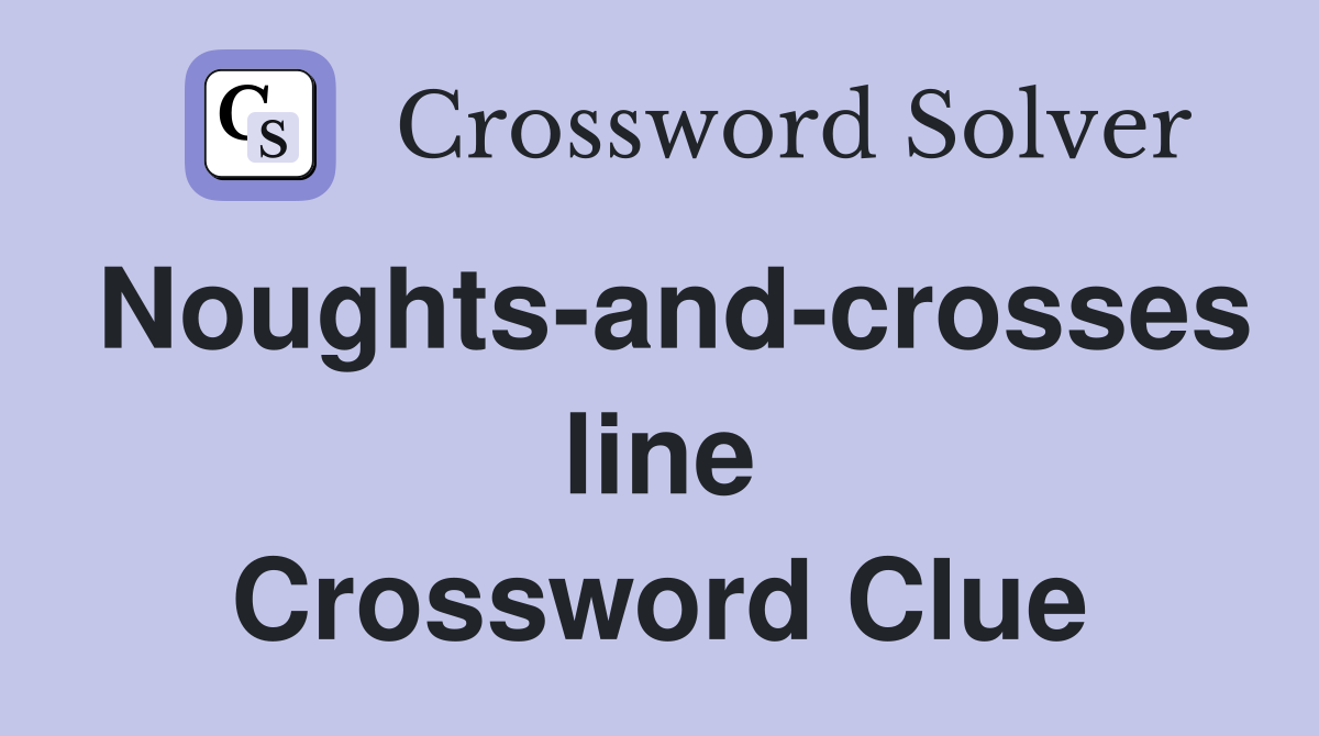 Noughts-and-crosses line Crossword Clue