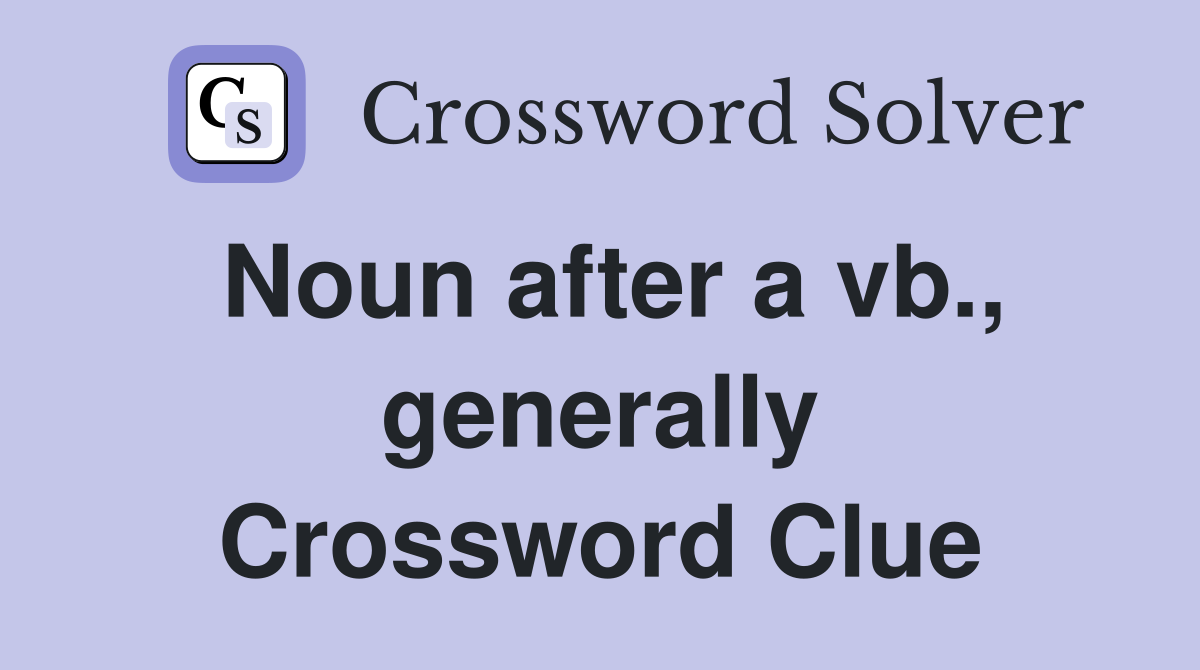 Noun after a vb., generally Crossword Clue