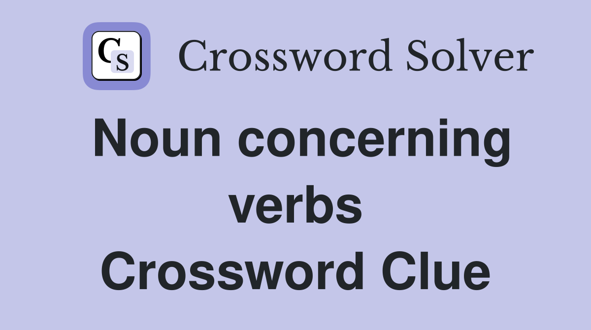 Noun concerning verbs Crossword Clue