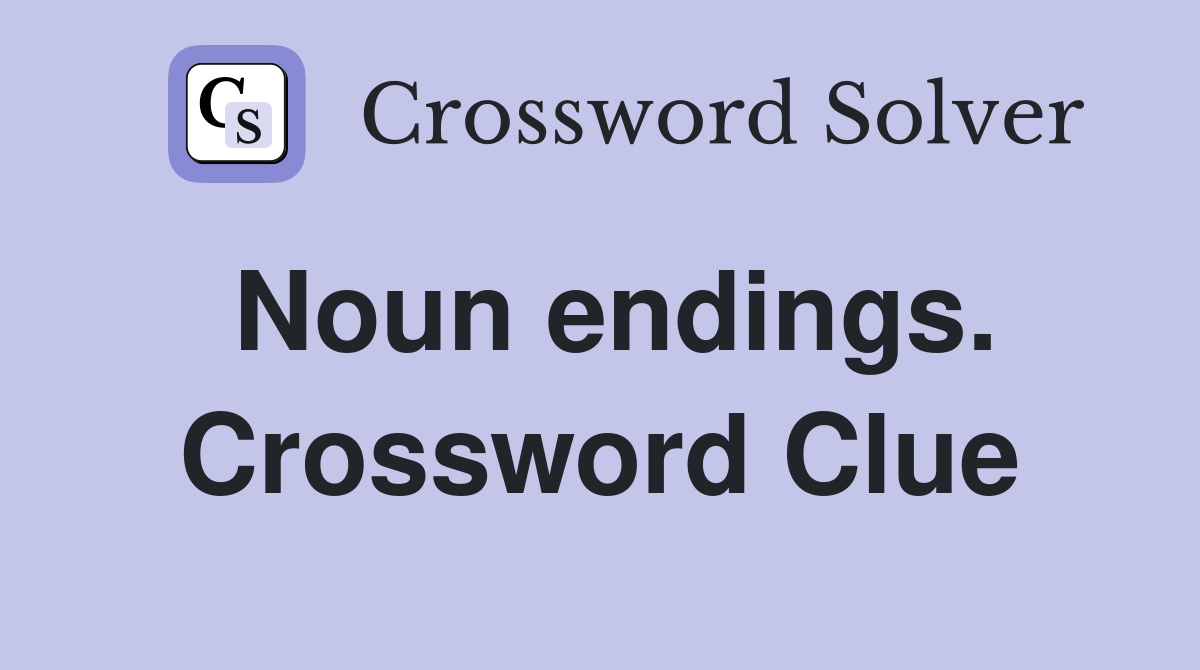 Noun endings. Crossword Clue