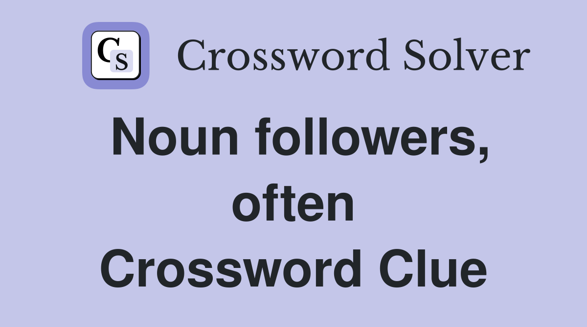 Noun followers, often Crossword Clue