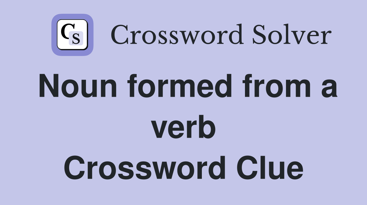 Noun formed from a verb Crossword Clue