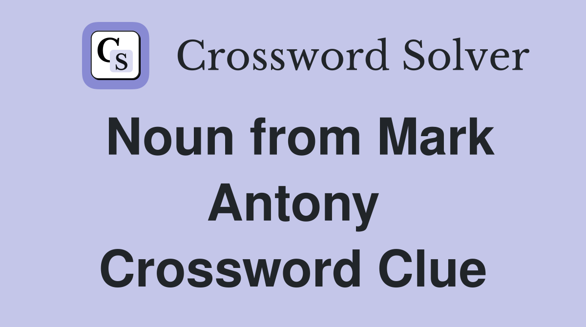 Noun from Mark Antony Crossword Clue