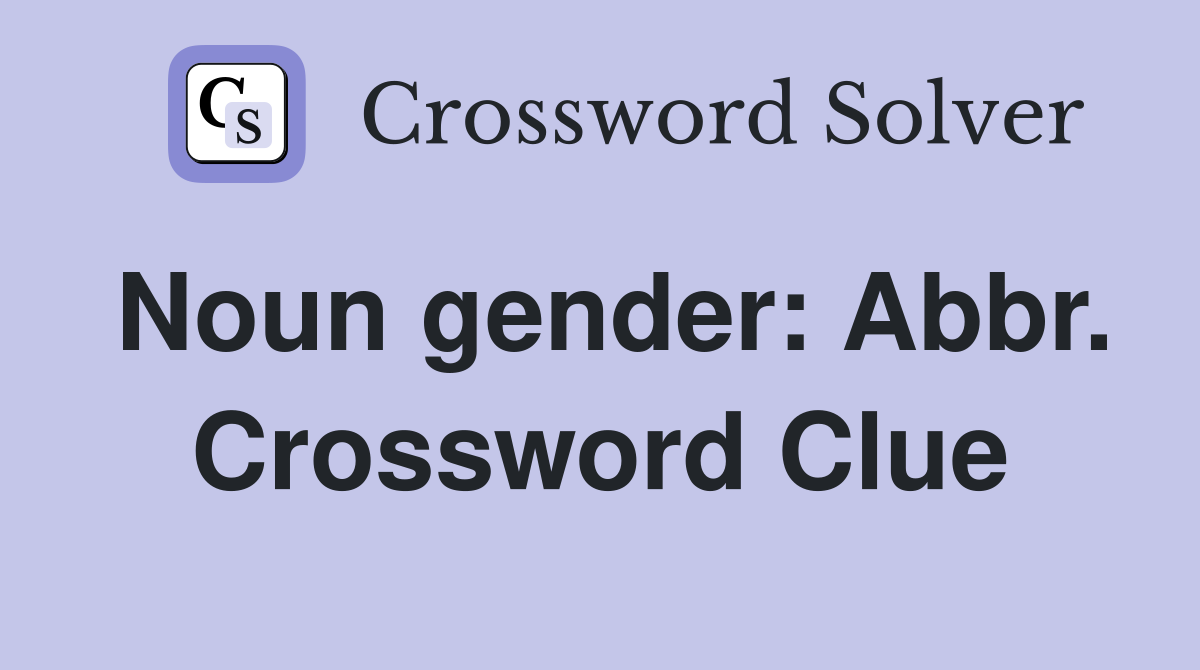 Noun gender: Abbr. Crossword Clue
