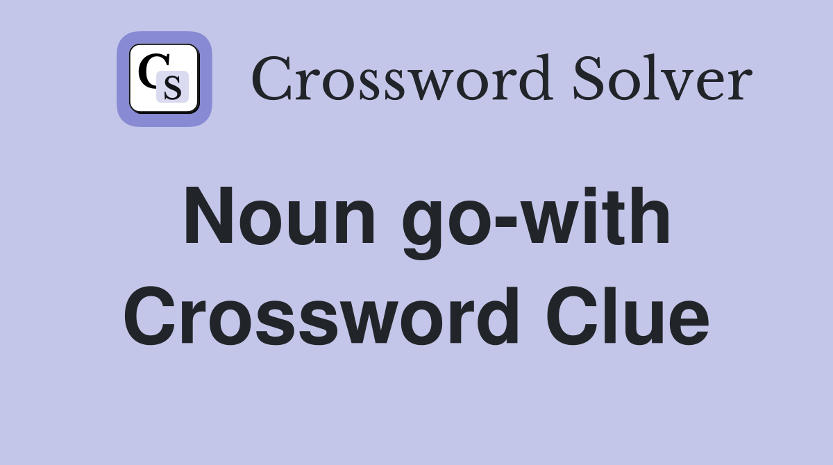 Noun go-with Crossword Clue