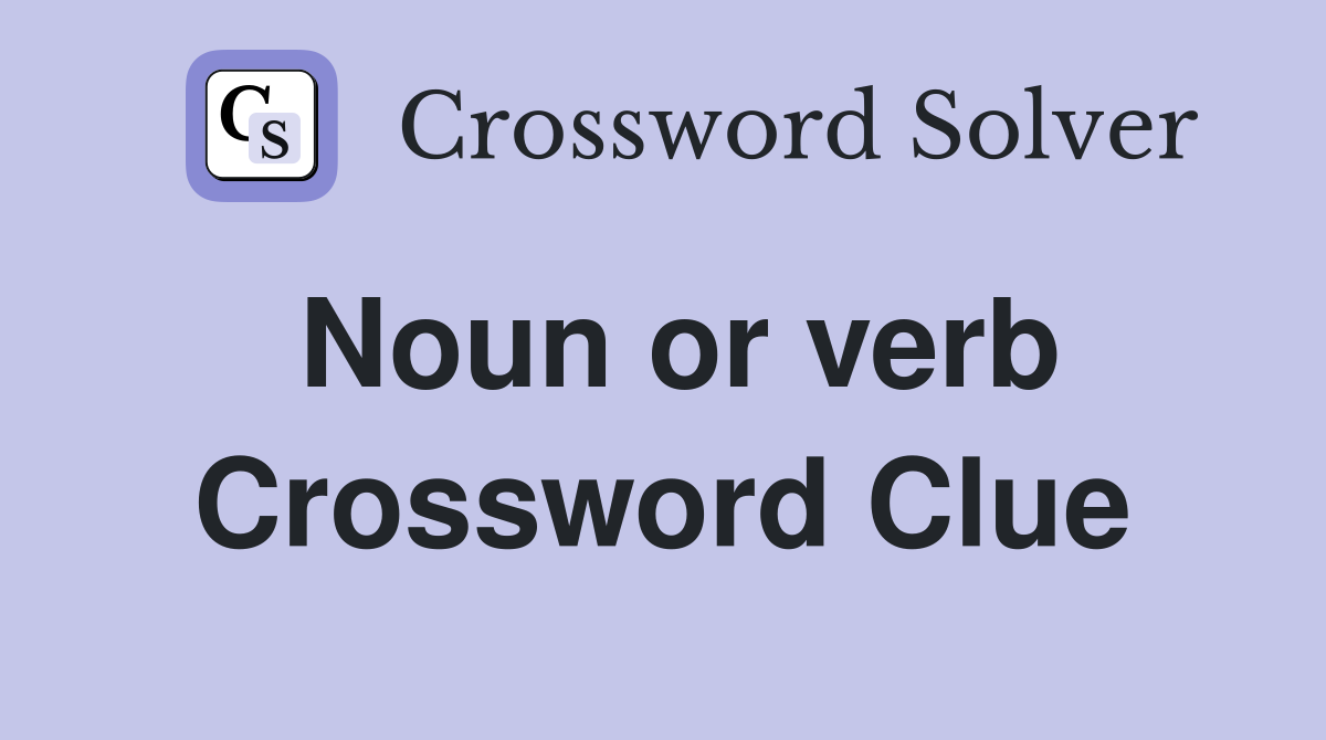 Noun or verb Crossword Clue