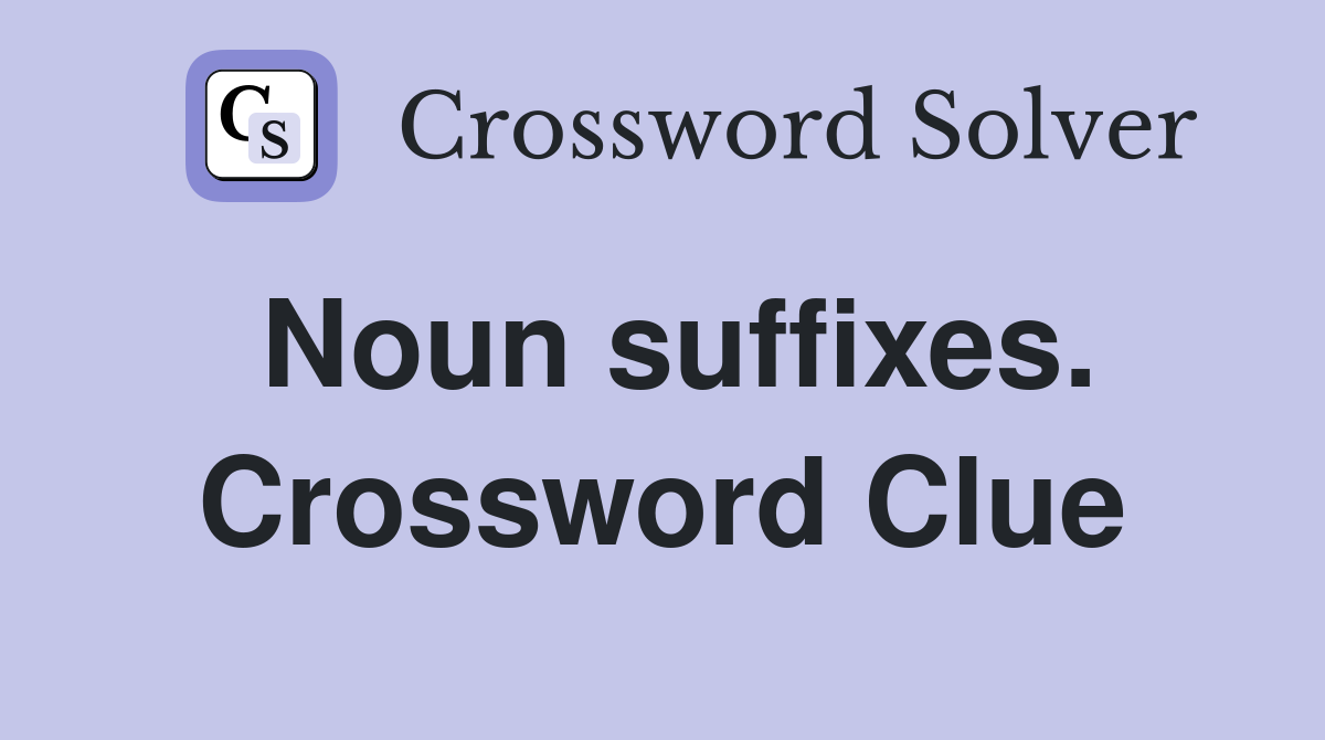 Noun suffixes. Crossword Clue