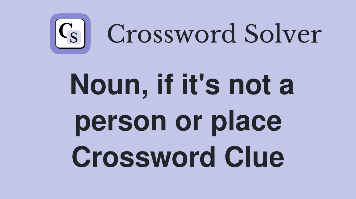 Noun, if it's not a person or place Crossword Clue