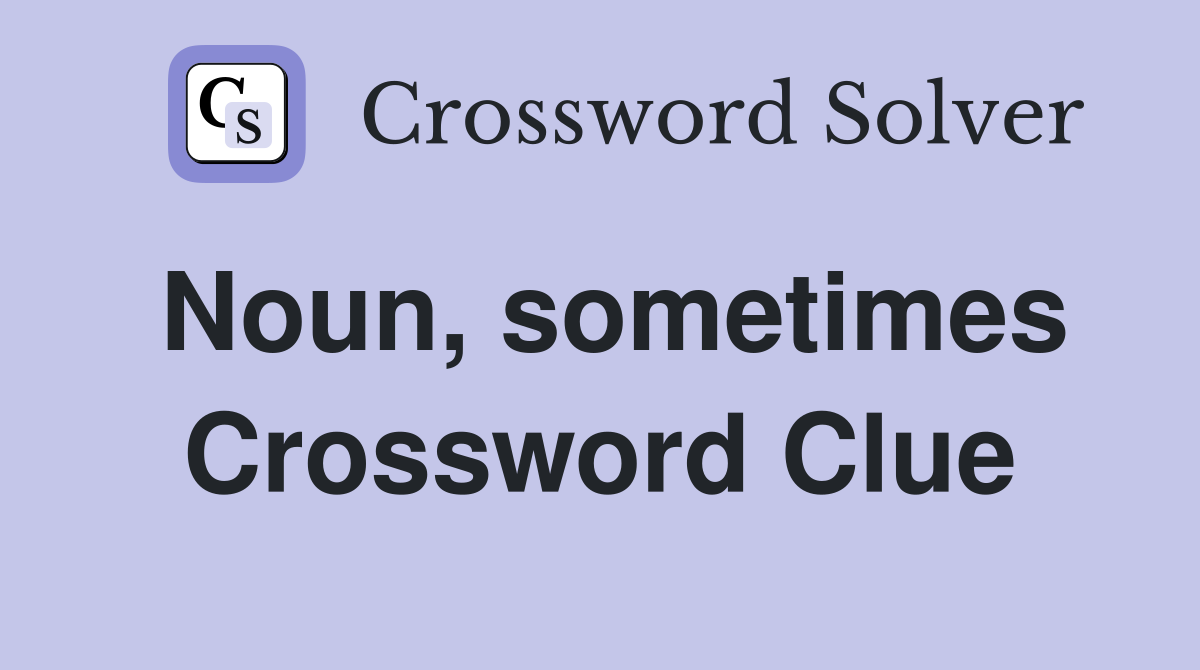 Noun, sometimes Crossword Clue