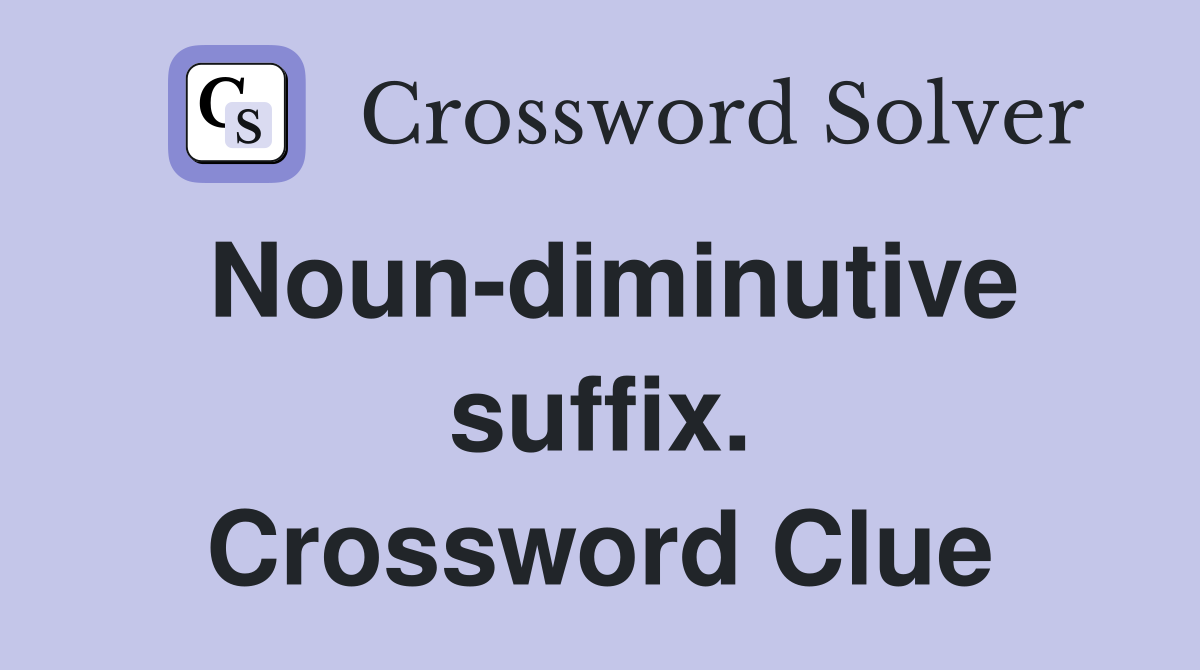 Noun-diminutive suffix. Crossword Clue