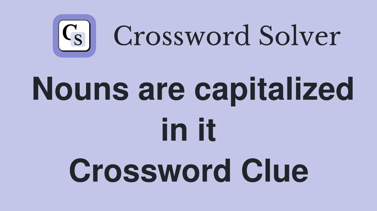 Nouns are capitalized in it Crossword Clue