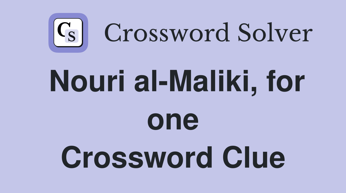 Nouri al-Maliki, for one Crossword Clue