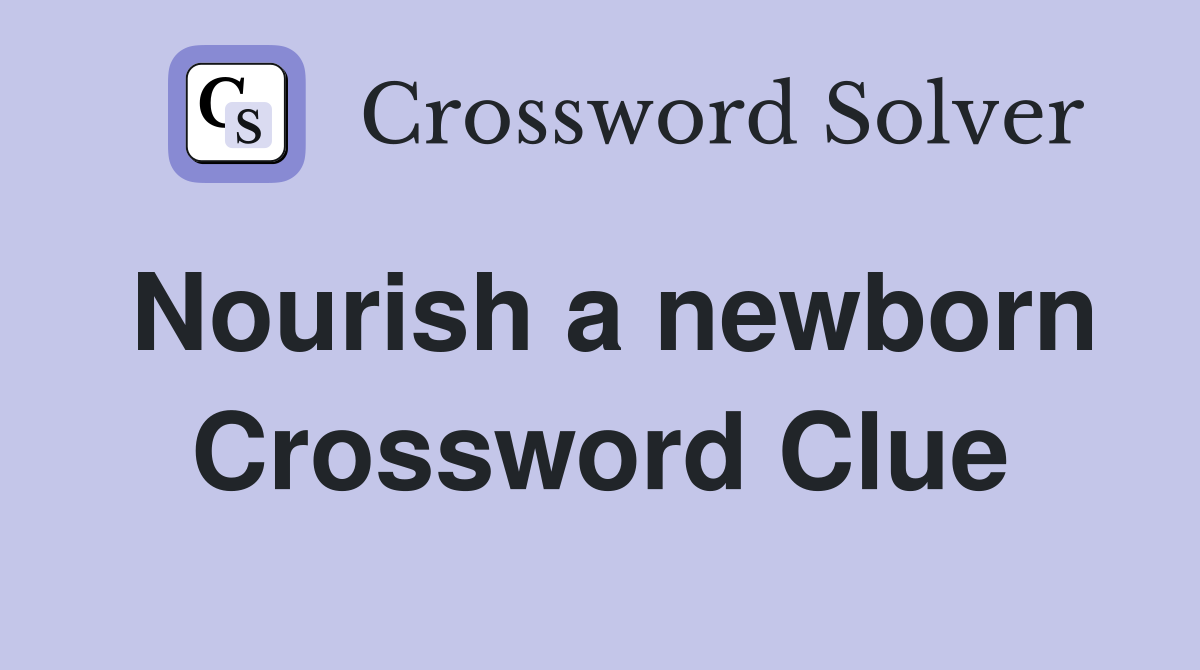 Nourish a newborn Crossword Clue