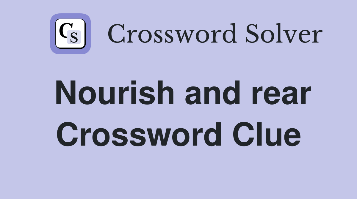 Nourish and rear Crossword Clue