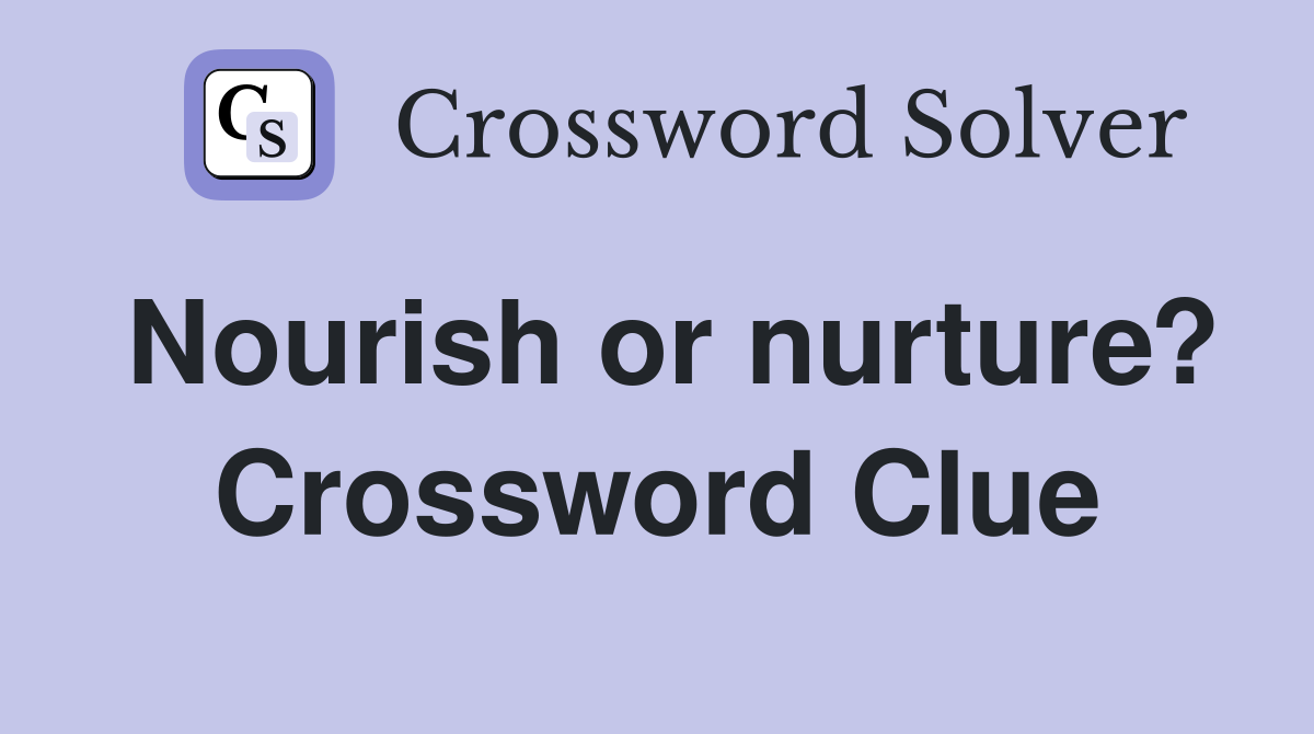 Nourish or nurture? Crossword Clue