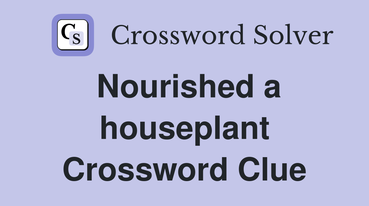 Nourished a houseplant Crossword Clue