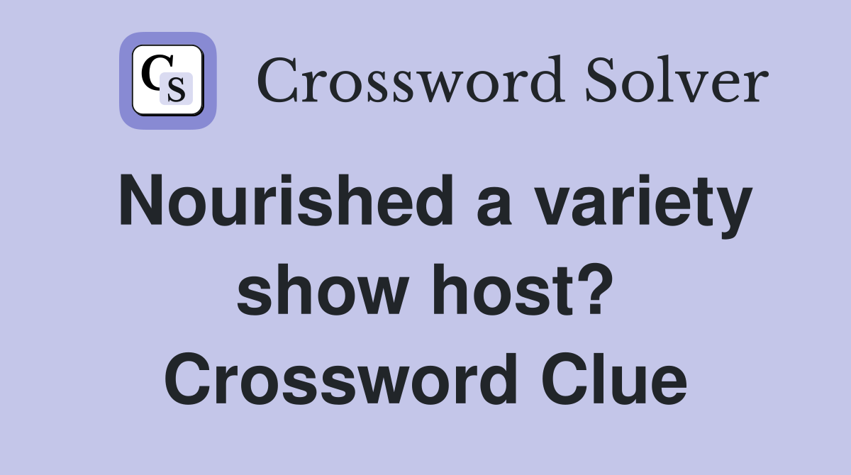 Nourished a variety show host? Crossword Clue