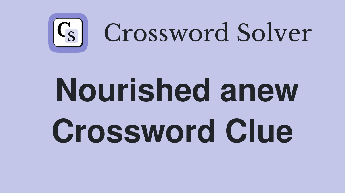 Nourished anew Crossword Clue