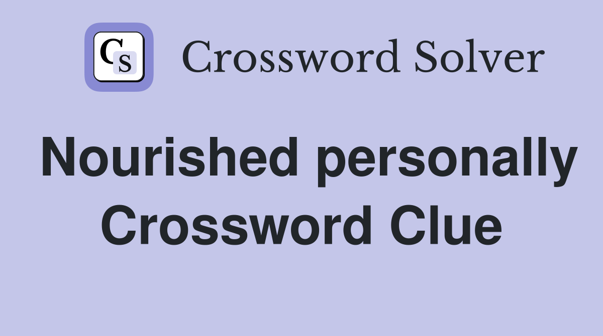 Nourished personally Crossword Clue
