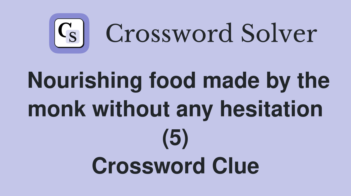Nourishing food made by the monk without any hesitation (5) Crossword Clue