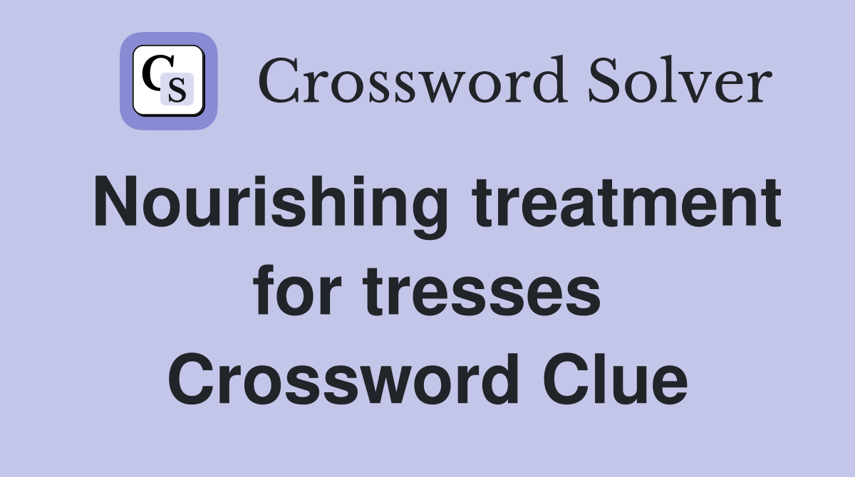 Nourishing treatment for tresses Crossword Clue