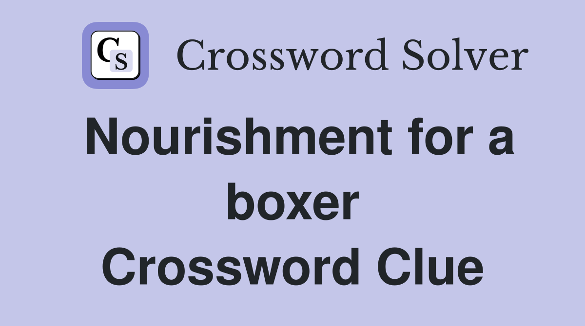 Nourishment for a boxer Crossword Clue