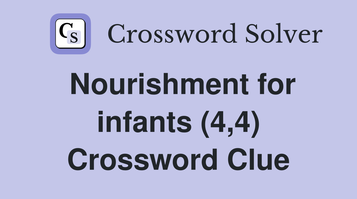 Nourishment for infants (4,4) Crossword Clue