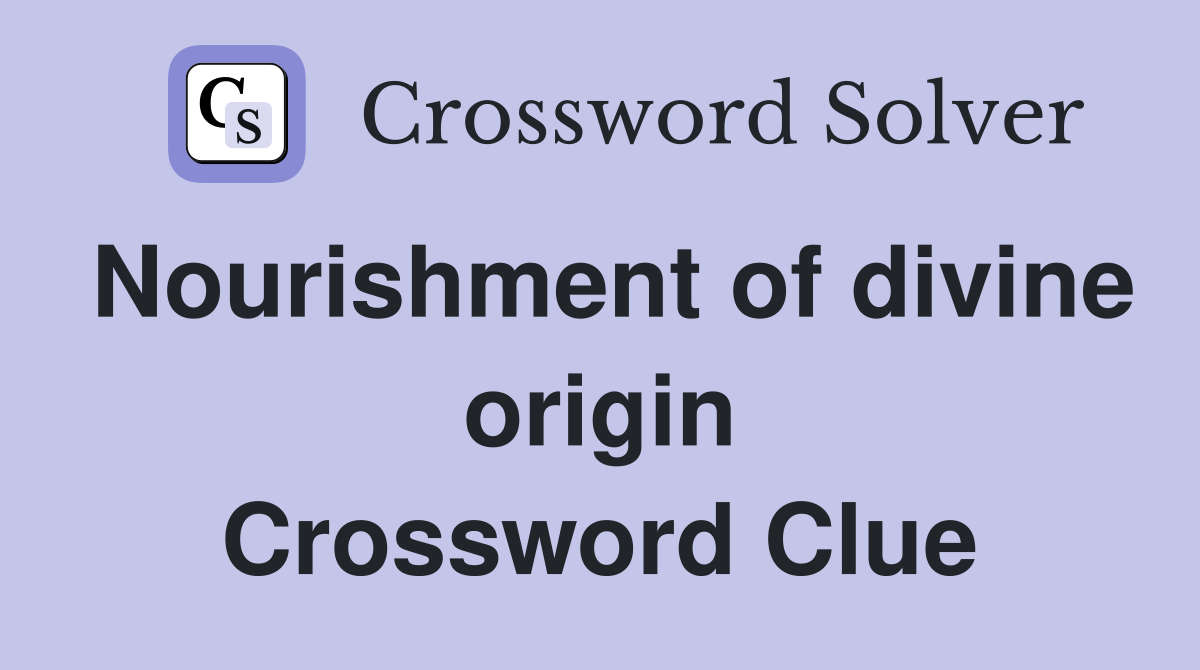 Nourishment of divine origin Crossword Clue