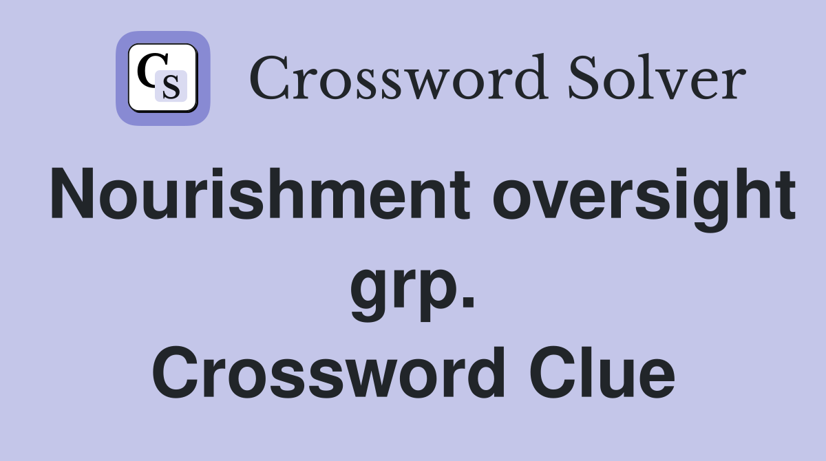 Nourishment oversight grp. Crossword Clue