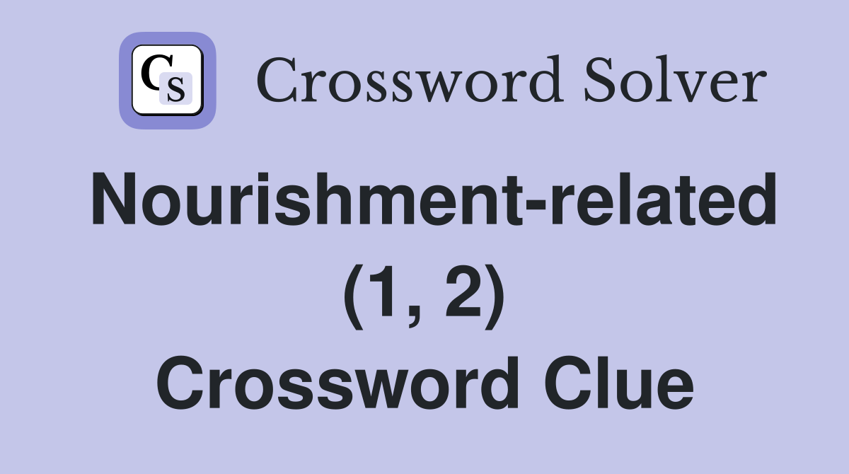 Nourishment-related (1, 2) Crossword Clue