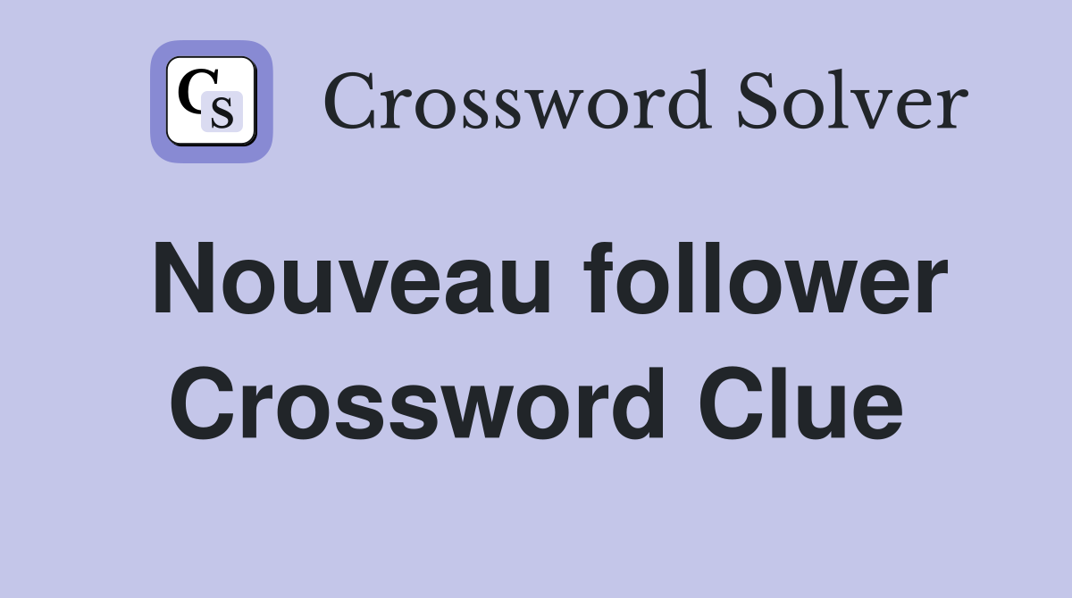 Nouveau follower Crossword Clue