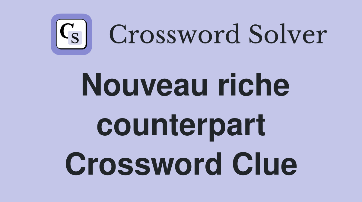 Nouveau riche counterpart Crossword Clue