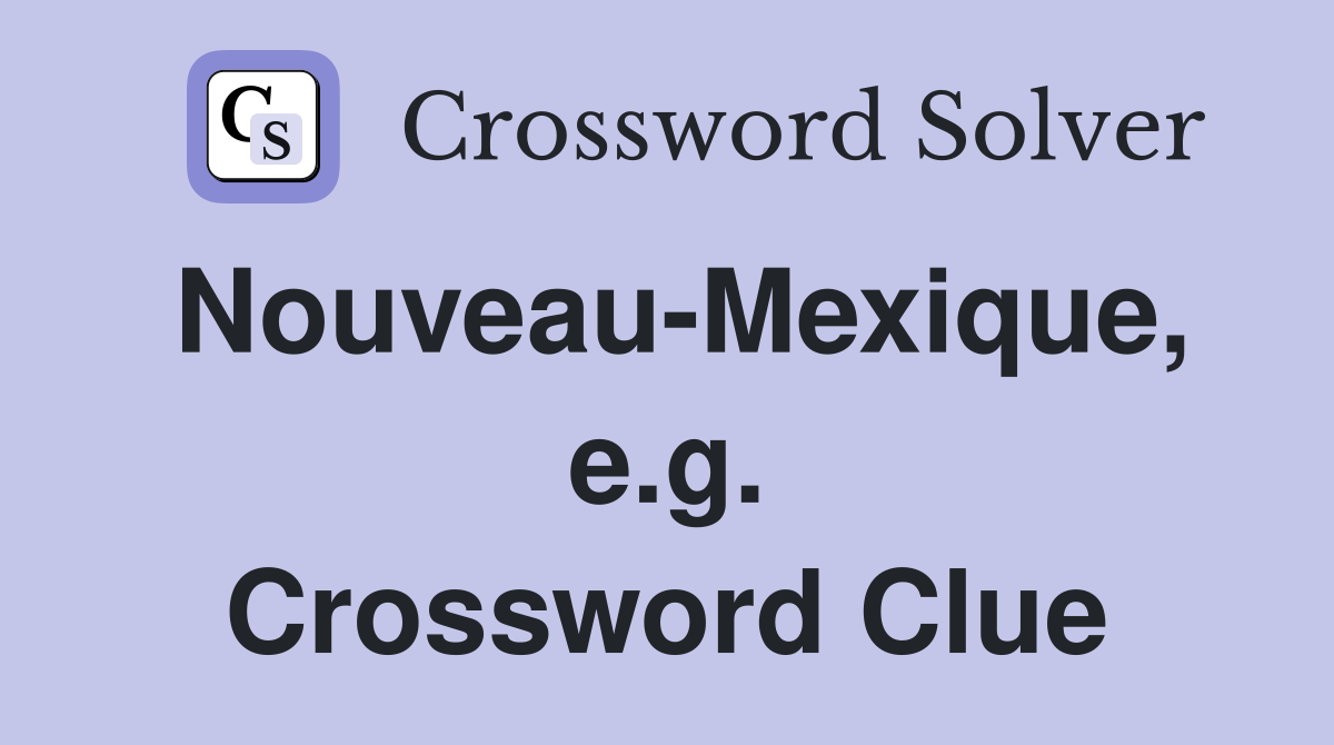 Nouveau-Mexique, e.g. Crossword Clue