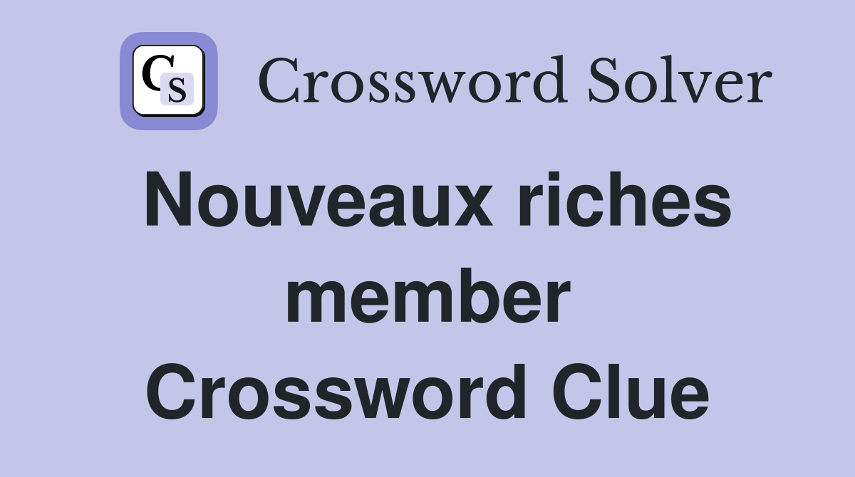 Nouveaux riches member Crossword Clue