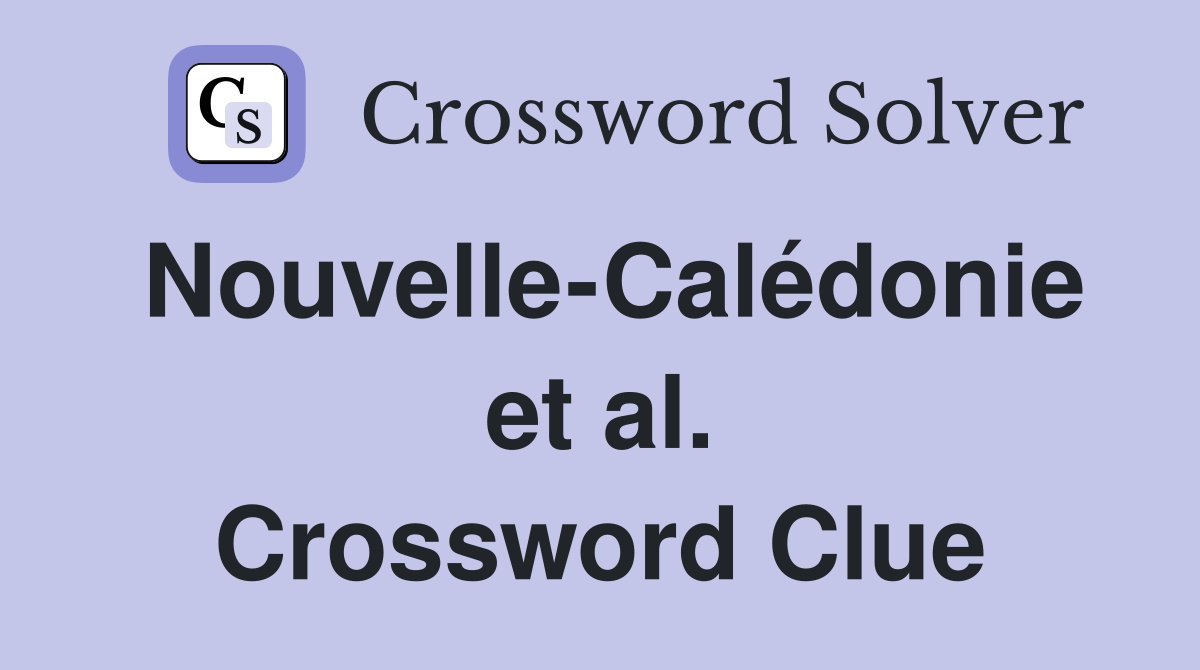 Nouvelle-Calédonie et al. Crossword Clue