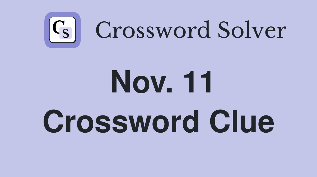 Nov. 11 Crossword Clue