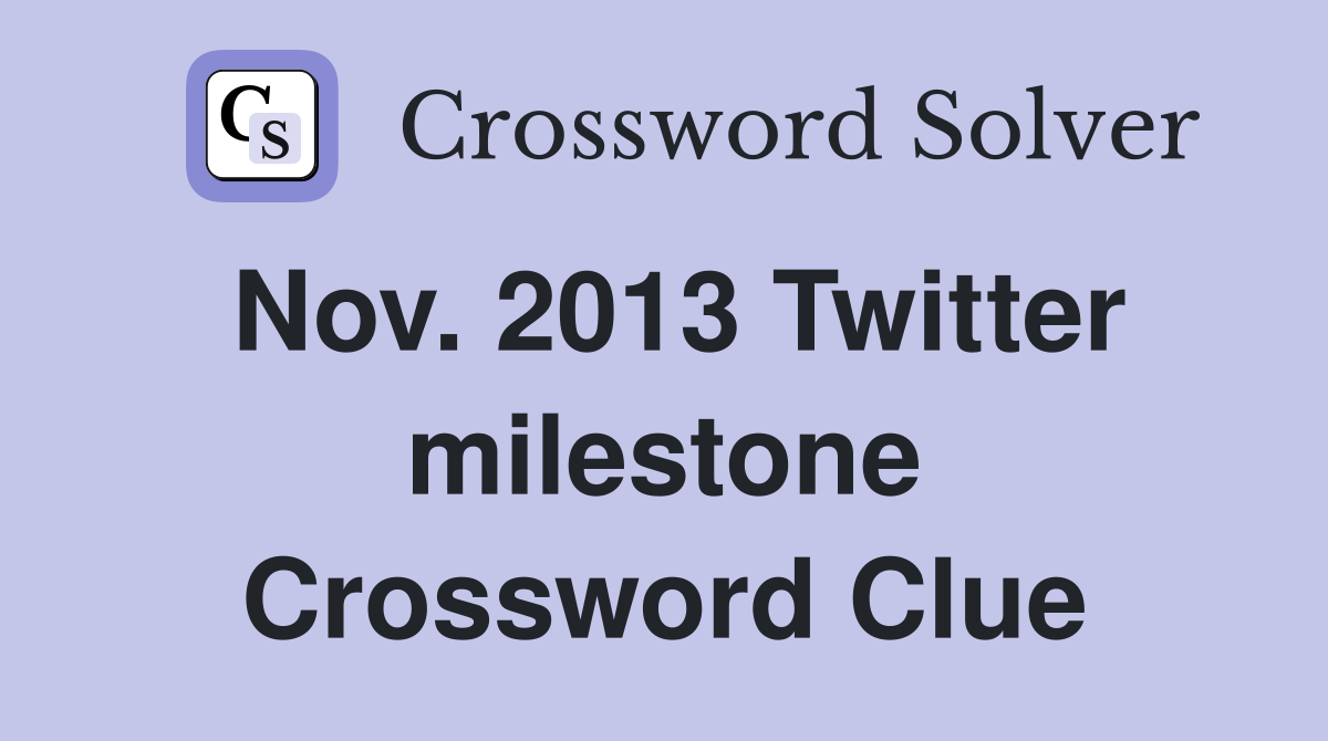 Nov. 2013 Twitter milestone Crossword Clue