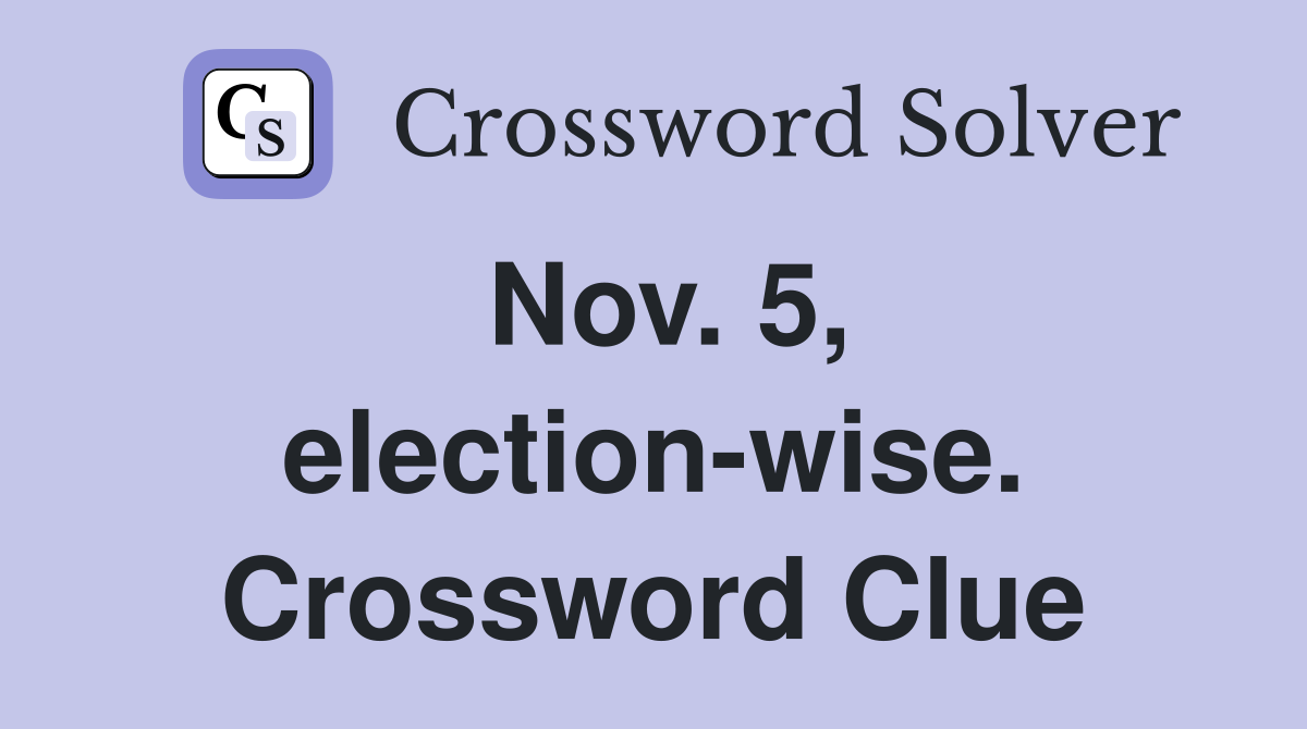 Nov. 5, election-wise. Crossword Clue
