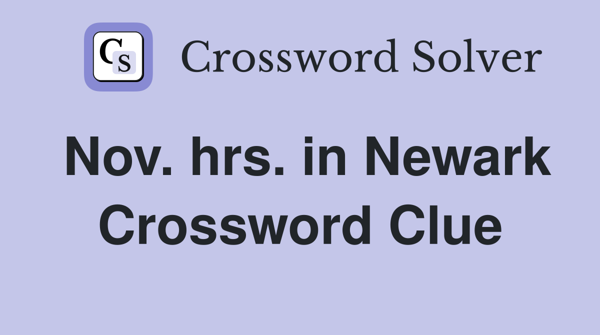 Nov. hrs. in Newark Crossword Clue