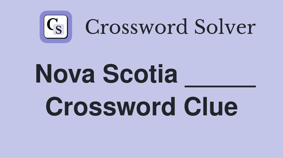 Nova Scotia _____ Crossword Clue