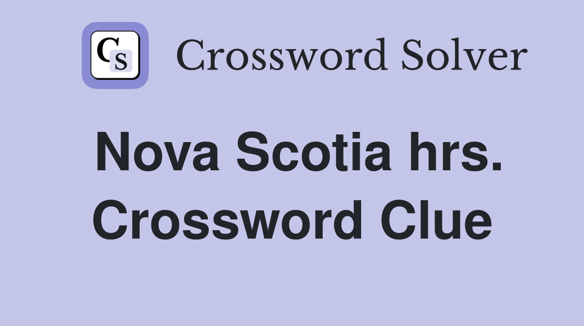 Nova Scotia hrs. Crossword Clue