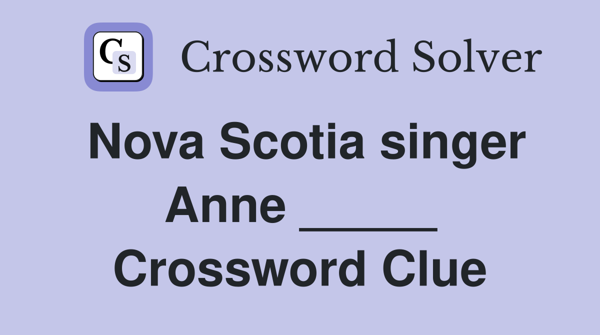 Nova Scotia singer Anne _____ Crossword Clue